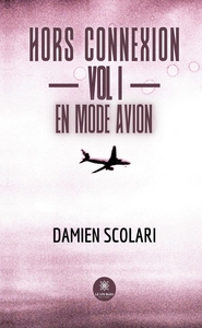 Hors connexion - Vol I - En mode avion