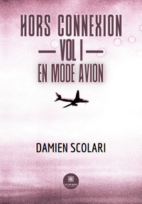 Hors connexion - Vol I - En mode avion