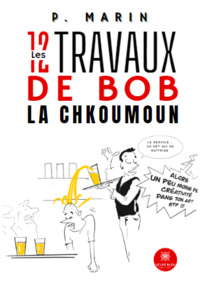 Les 12 travaux de Bob la Chkoumoun