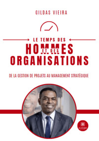 Le temps des hommes et des organisations - De la gestion de projets au management stratégique