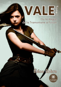 Vale  - Ou la dague de la Tramontane à Foison - Tome I