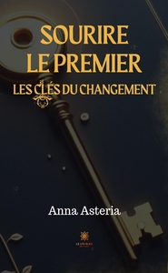 SOURIRE LE PREMIER - LES CLES DU CHANGEMENT