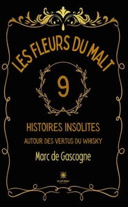 LES FLEURS DU MALT - NEUF HISTOIRES INSOLITES AUTOUR DES VERTUS DU WHISKY
