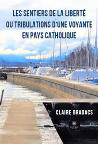 Les sentiers de la liberté ou tribulations d'une voyante en pays catholique