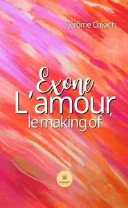 EXONE - L'AMOUR, LE MAKING OF