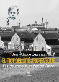 El tiot del cité Archevêque - Fils de mineur et fier de l’être