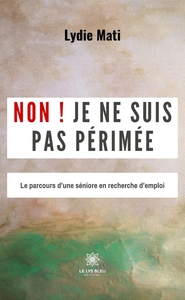 NON ! JE NE SUIS PAS PERIMEE - LE PARCOURS D'UNE SENIORE EN RECHERCHE D'EMPLOI