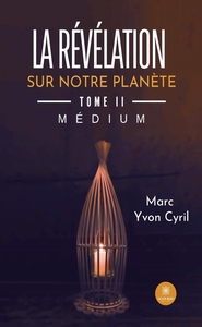 La révélation sur notre planète - Tome II: Médium