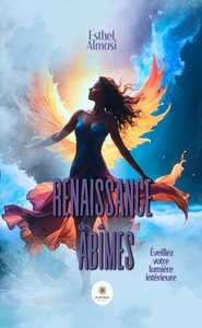 RENAISSANCE DES ABIMES - EVEILLEZ VOTRE LUMIERE INTERIEURE