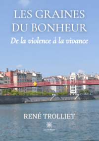 Les graines du bonheur - De la violence à la vivance