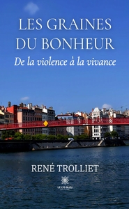 LES GRAINES DU BONHEUR - DE LA VIOLENCE A LA VIVANCE