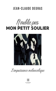 N'OUBLIE PAS MON PETIT SOULIER - L'IMPUISSANCE MELANCOLIQUE