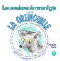 Les aventures du renard gris - Tome IV : La grenouille