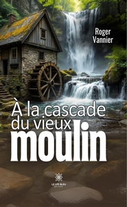 À la cascade du vieux moulin