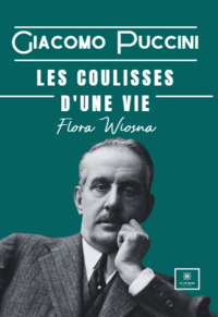 Giacomo Puccini - Les coulisses d’une vie