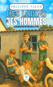 DES LAPINS ET DES HOMMES - AUTOBIOGRAPHIE DANS UNE FILIERE AGRICOLE EN CRISE