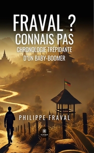 FRAVAL ? CONNAIS PAS - CHRONOLOGIE TREPIDANTE D'UN BABY-BOOMER