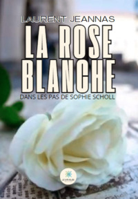 La rose blanche - Dans les pas de Sophie Scholl