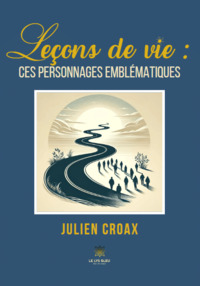 Leçons de vie : ces personnages emblématiques