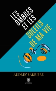 Les ombres et les soleils de ma vie