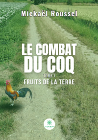 Le combat du Coq - Tome I - Fruits de la terre