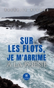 Sur les flots, je m'arrime à la poésie
