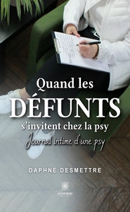 QUAND LES DEFUNTS S'INVITENT CHEZ LA PSY - JOURNAL INTIME D'UNE PSY