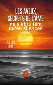 Les aveux secrets de l'âme ne s'ébruitent qu'en silences