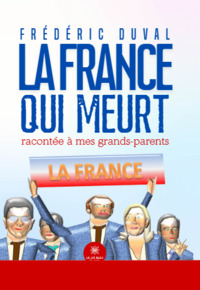 La France qui meurt racontée à mes grands-parents