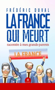 La France qui meurt racontée à mes grands-parents