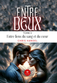 Entre deux - Tome II : Entre liens du sang et du cœur