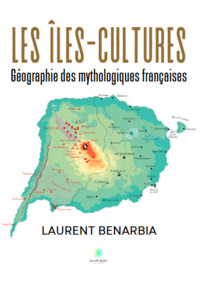 Les îles-cultures - Géographie des mythologiques françaises