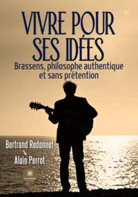 Vivre pour ses idées - Brassens, philosophe authentique et sans prétention