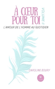 A COEUR POUR TOI L'AMOUR DE L'HOMME AU QUOTIDIEN - VOLUME 2