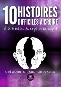 10 histoires difficiles à croire - À la frontière du corps et de l’esprit