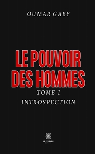 LE POUVOIR DES HOMMES - TOME I: INTROSPECTION
