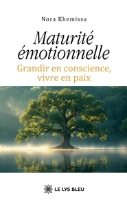 MATURITE EMOTIONNELLE - GRANDIR EN CONSCIENCE, VIVRE EN PAIX