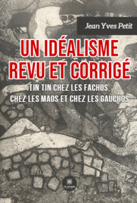 Un idéalisme revu et corrigé : Tin Tin chez les Fachos, chez les Maos  et chez les Gauchos