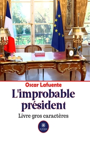 L'IMPROBABLE PRESIDENT - LIVRE GROS CARACTERES