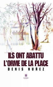 Ils ont abattu l'orme de la place