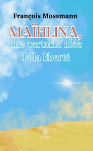MAIHLINA UNE CERTAINE IDEE DE LA LIBERTE