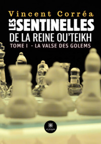 Les sentinelles de la reine Ou’Teikh - Tome I : La valse des golems