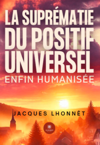 La suprématie du positif universel enfin humanisée