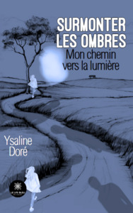 Surmonter les ombres - Mon chemin vers la lumière