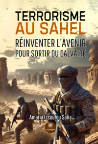 Terrorisme au Sahel - Réinventer l’avenir pour sortir du calvaire