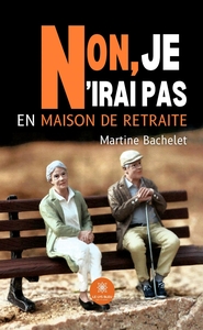 Non, je n'irai pas en maison de retraite