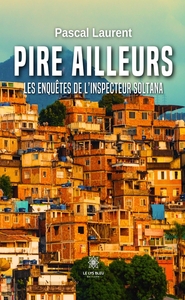 PIRE AILLEURS - LES ENQUETES DE L'INSPECTEUR SOLTANA