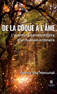 DE LA COQUE A L'AME - L'AVENTURE EXTRAORDINAIRE D'UN HUMAIN ORDINAIRE