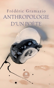 ANTHROPOLOGIE D'UN POETE