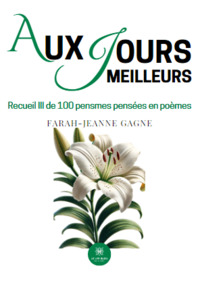 Aux jours meilleurs - Recueil III de 100 pensmes : pensées en poèmes